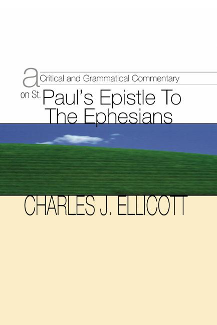 A Critical and Grammatical Commentary on St. Paul's Epistle to the Ephesians