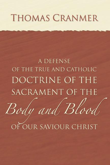 A Defence of the True and Catholic Doctrine of the Sacrament of the Body and Blood of Our Savior Christ