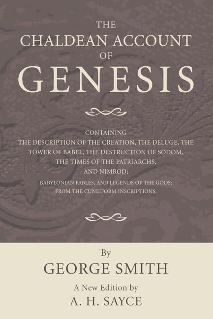 The Chaldean Account of Genesis by A. H. Sayce, George Smith