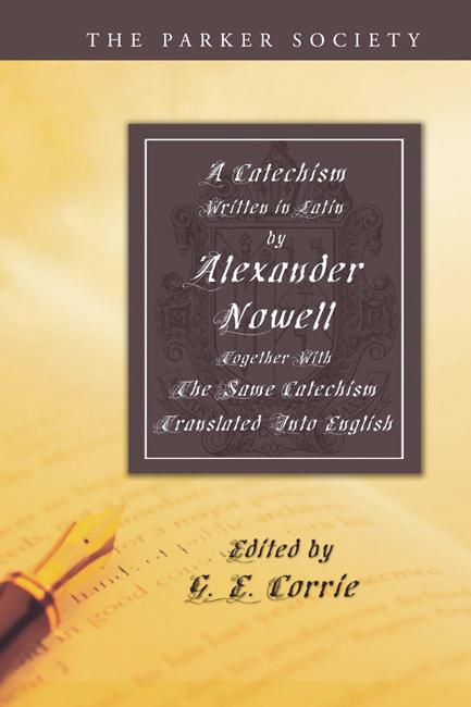 A Catechism Written in Latin by Alexander Nowell, Dean of St. Paul’s