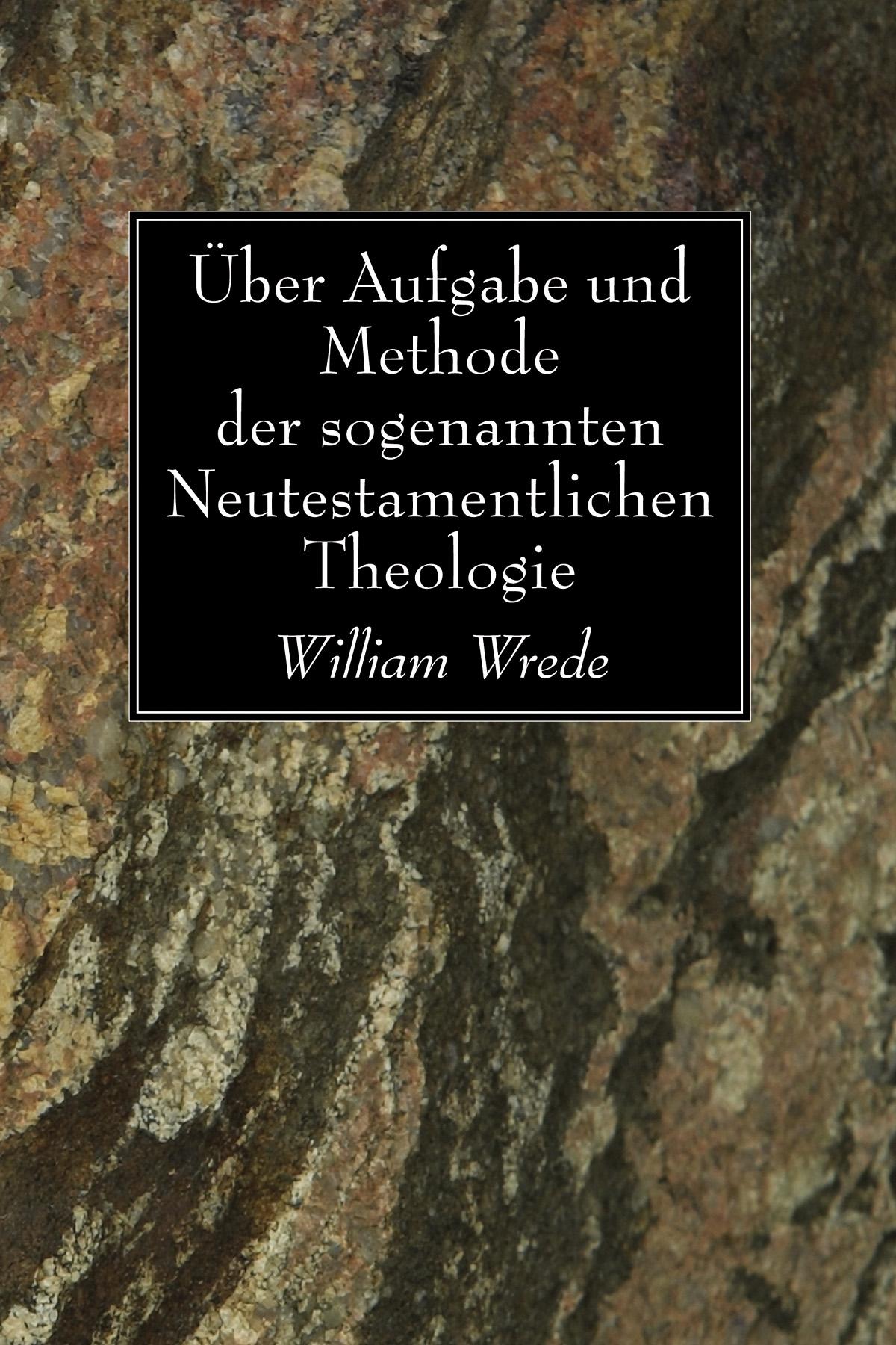 Über Aufgabe und Methode der sogenannten Neutestamentlichen Theologie