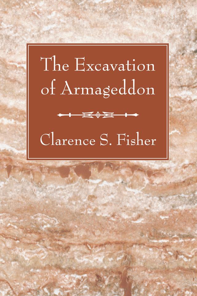 The Excavation of Armageddon by Clarence S. Fisher