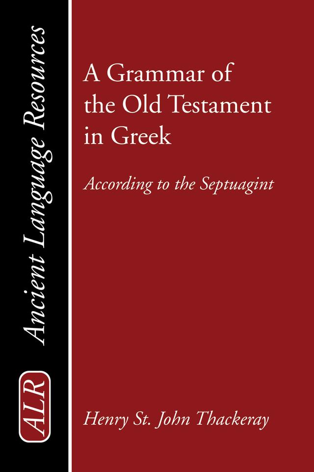 A Grammar of the Old Testament in Greek by H. St. J. Thackeray, K. C. Hanson