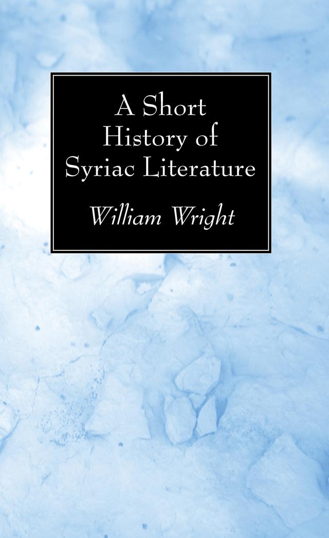 A Short History of Syriac Literature by William Wright