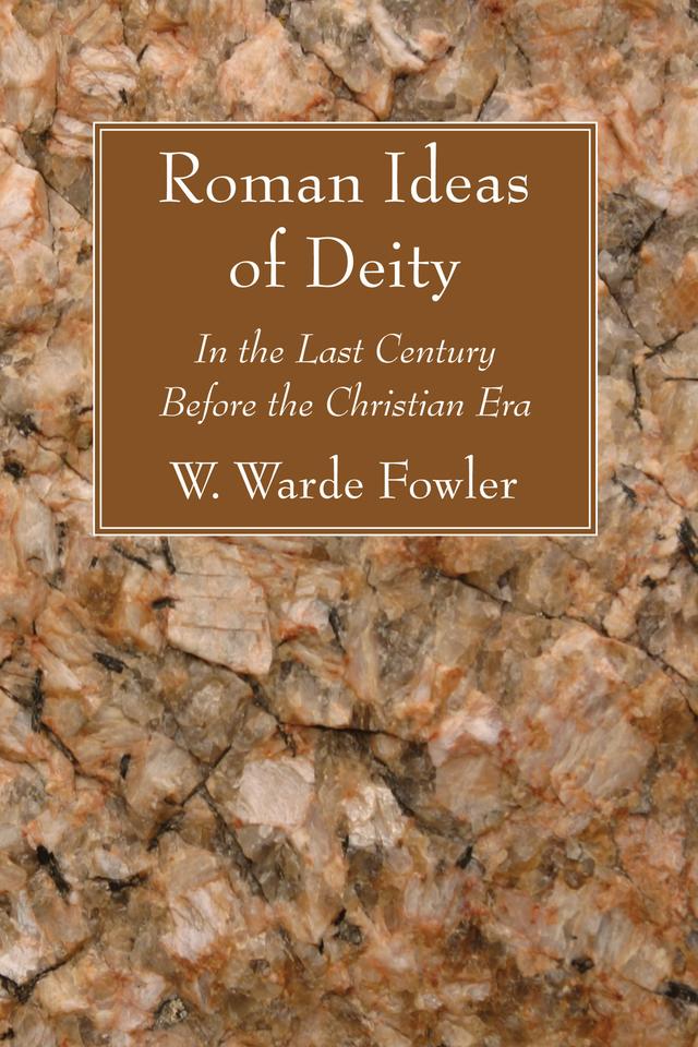 Roman Ideas of Deity by W. Warde Fowler
