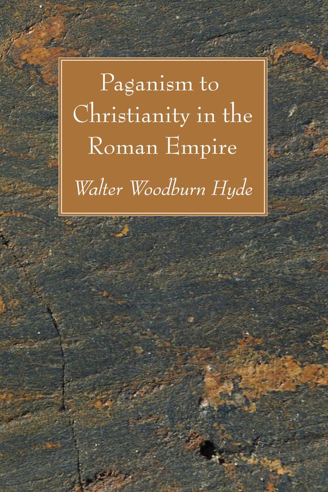 Paganism to Christianity in the Roman Empire by Walter Woodburn Hyde