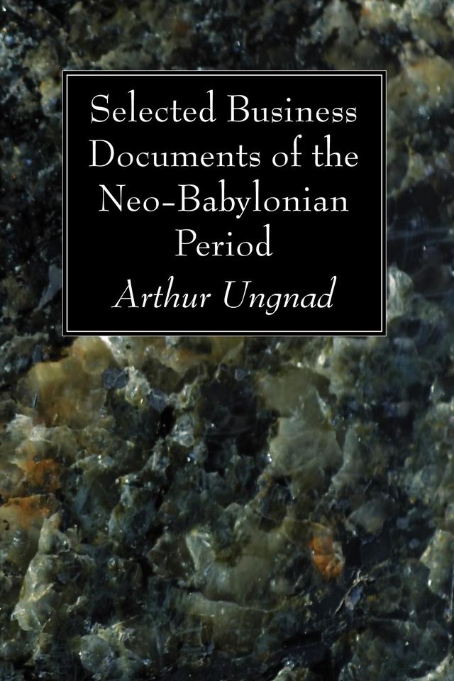 Selected Business Documents of the Neo-Babylonian Period by Arthur Ungnad