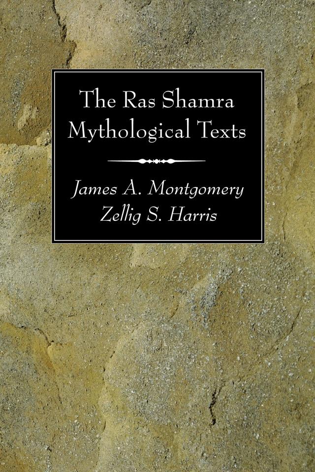 The Ras Shamra Mythological Texts by James A. Montgomery, Zellig S. Harris