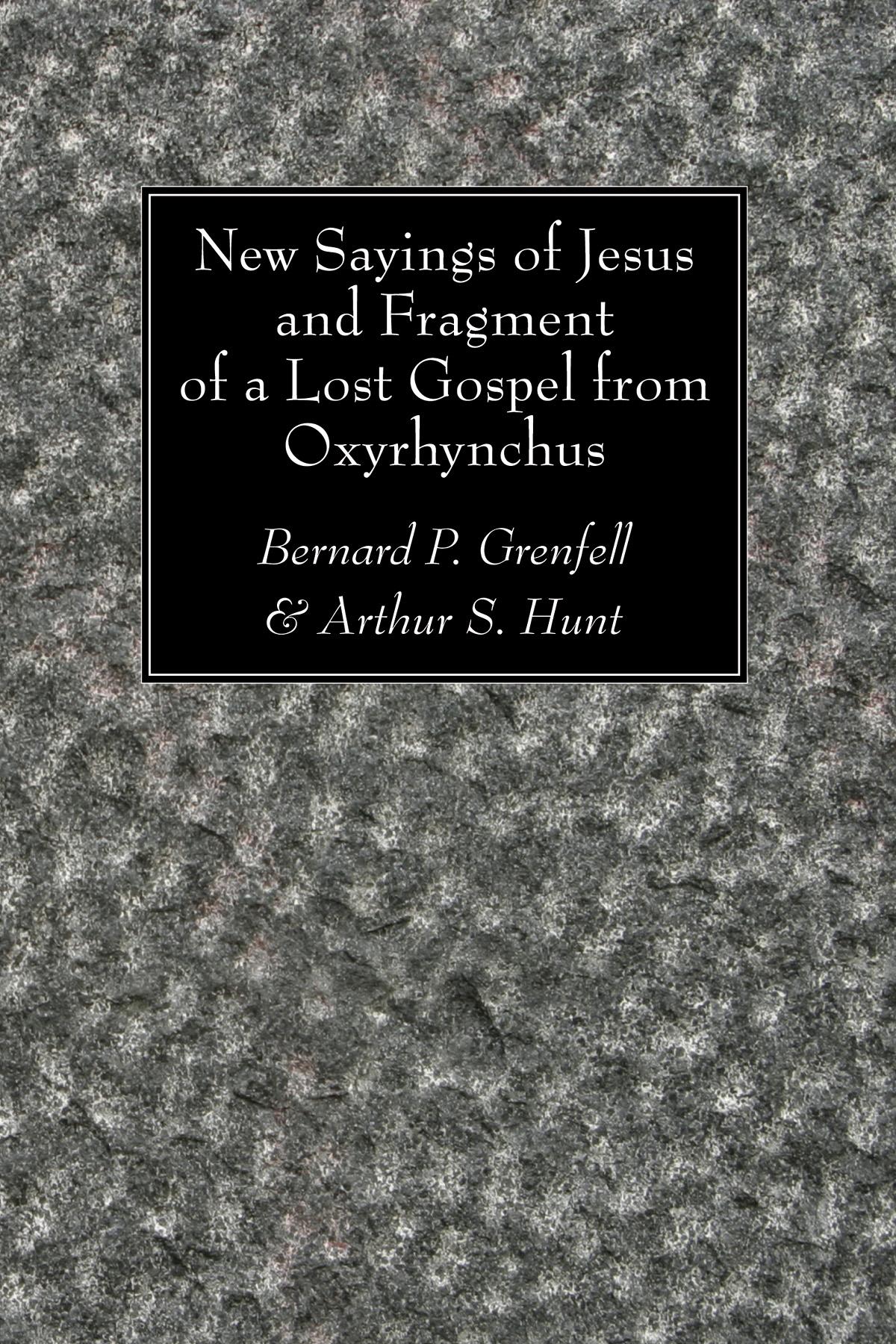 New Sayings of Jesus and Fragment of a Lost Gospel from Oxyrhynchus