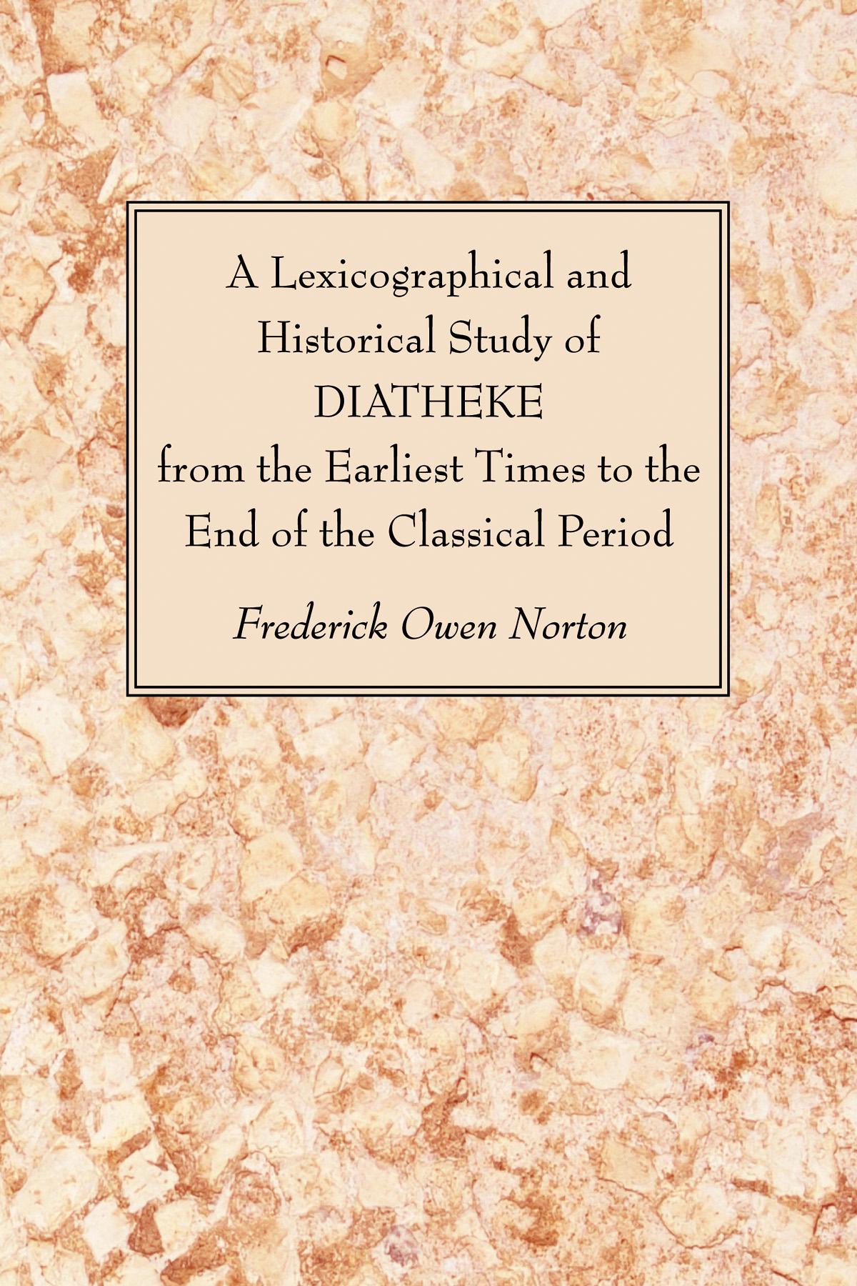 A Lexicographical and Historical Study of DIATHEKE from the Earliest Times to the End of the Classical Period