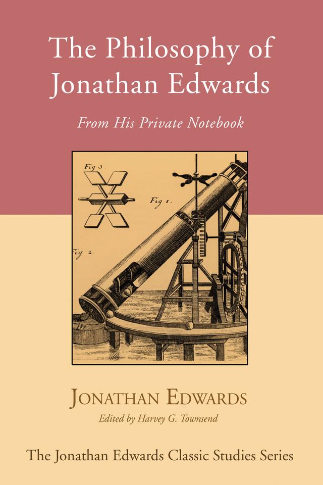 The Philosophy of Jonathan Edwards by Harvey G. Townsend, Jonathan Edwards