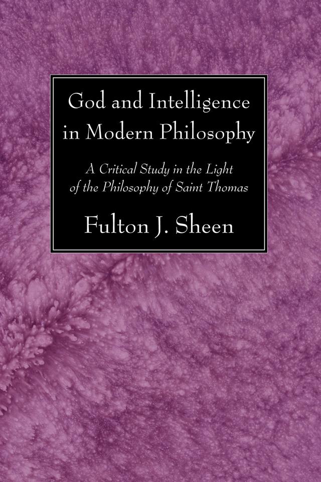 God and Intelligence in Modern Philosophy by Fulton J. Sheen