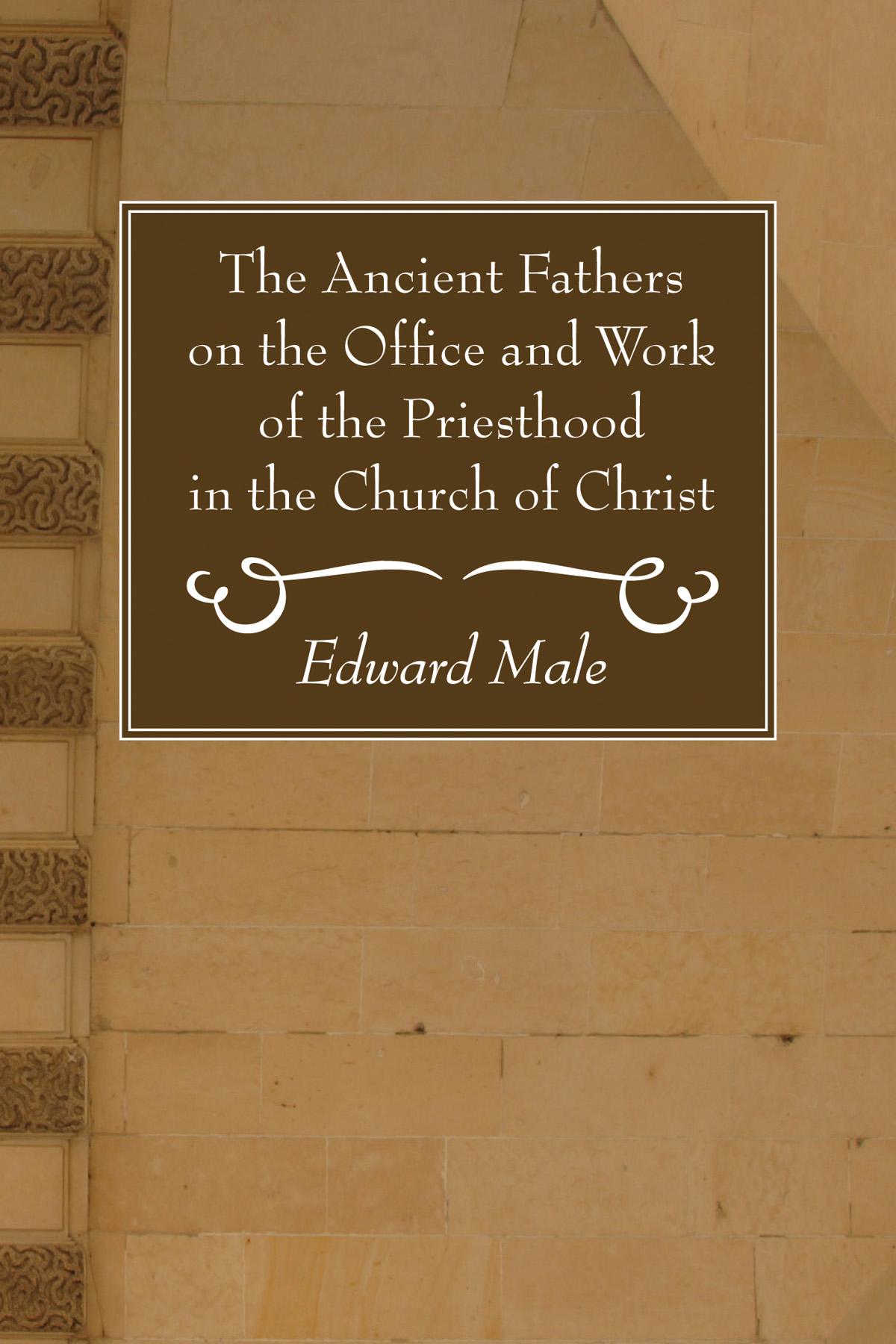 The Ancient Fathers on the Office and Work of the Priesthood in the Church of Christ