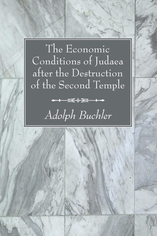 The Economic Conditions of Judaea after the Destruction of the Second Temple by Adolph Buchler