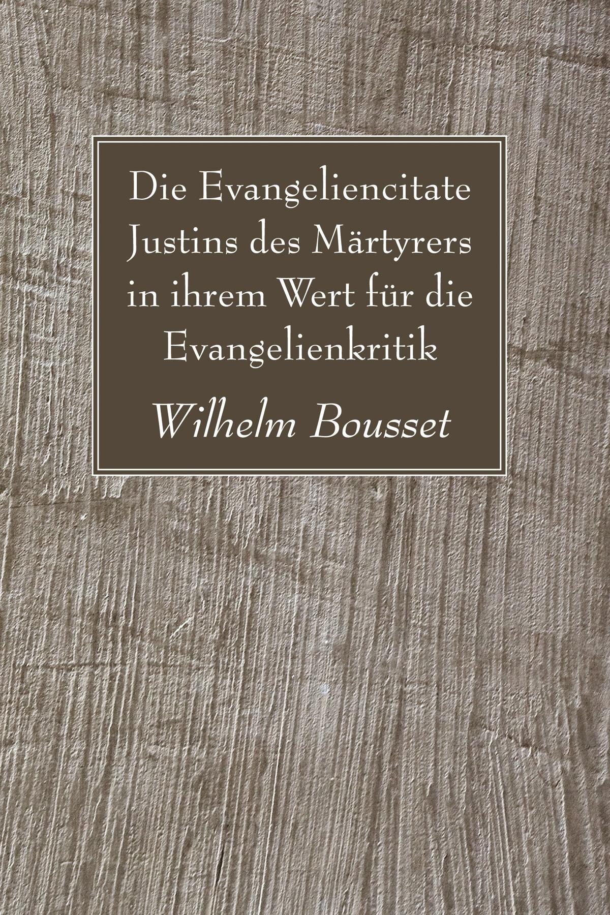Die Evangeliencitate Justins des Märtyrers in ihrem Wert für die Evangelienkritik