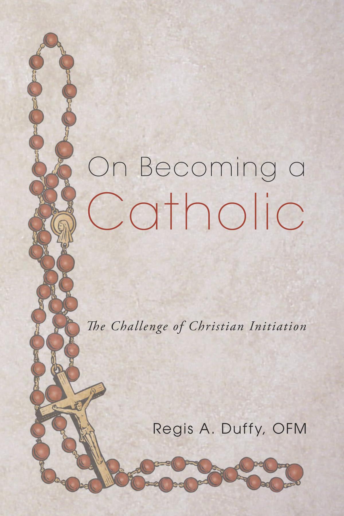 On Becoming a Catholic: The Challenge of Christian Initiation
