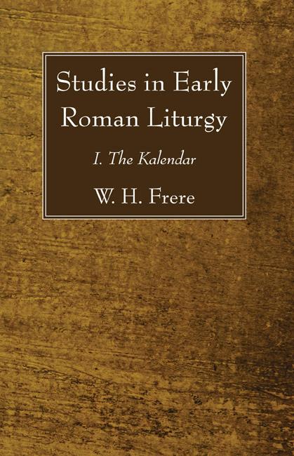 Studies in Early Roman Liturgy by W. H. Frere