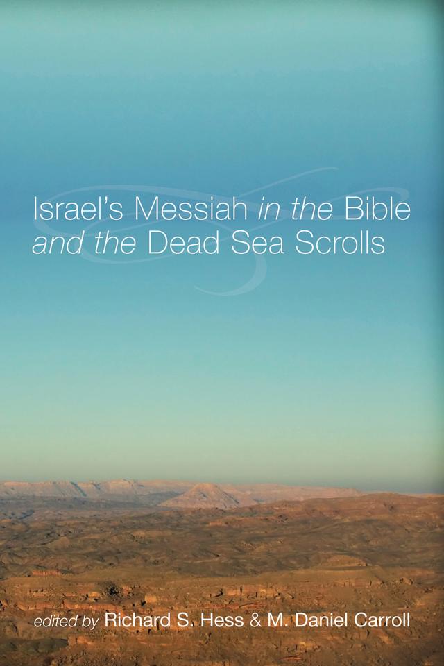 Israel's Messiah in the Bible and the Dead Sea Scrolls by M. Daniel Carroll R., Richard S. Hess