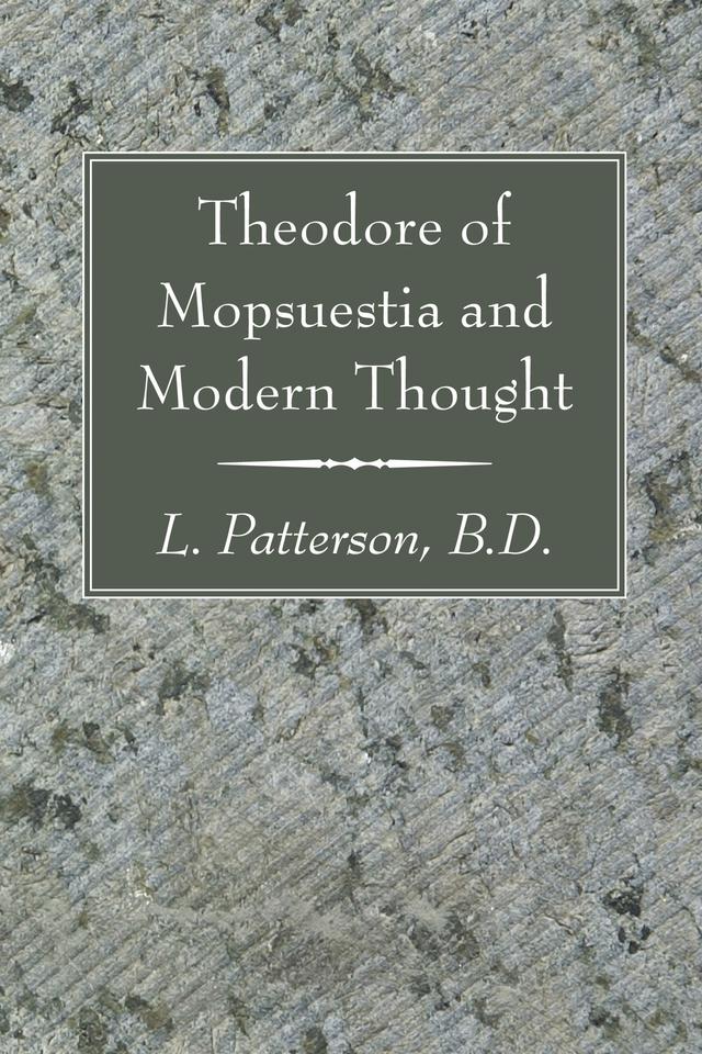 Theodore of Mopsuestia and Modern Thought by L. Patterson BD