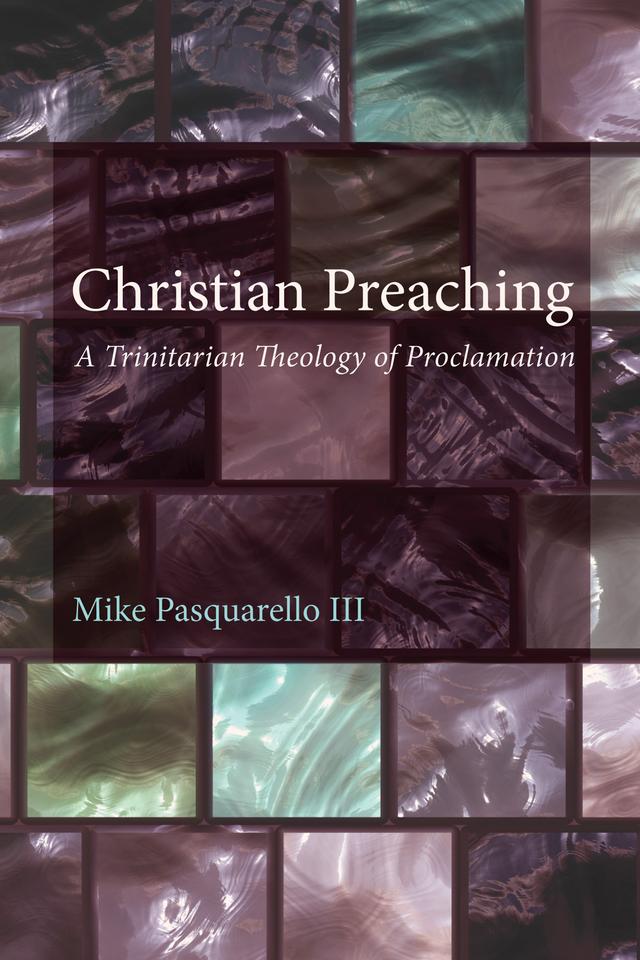 Christian Preaching by Michael Pasquarello III