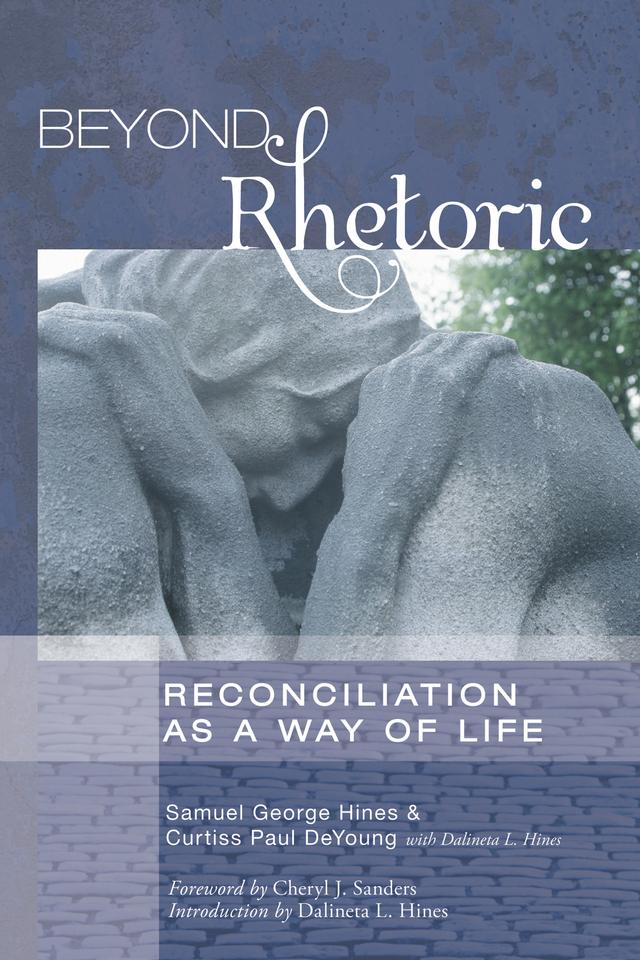 Beyond Rhetoric by Cheryl J. Sanders, Curtiss Paul DeYoung, Dalineta L. Hines, Samuel George Hines