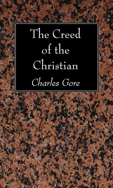 The Creed of the Christian by Charles Gore