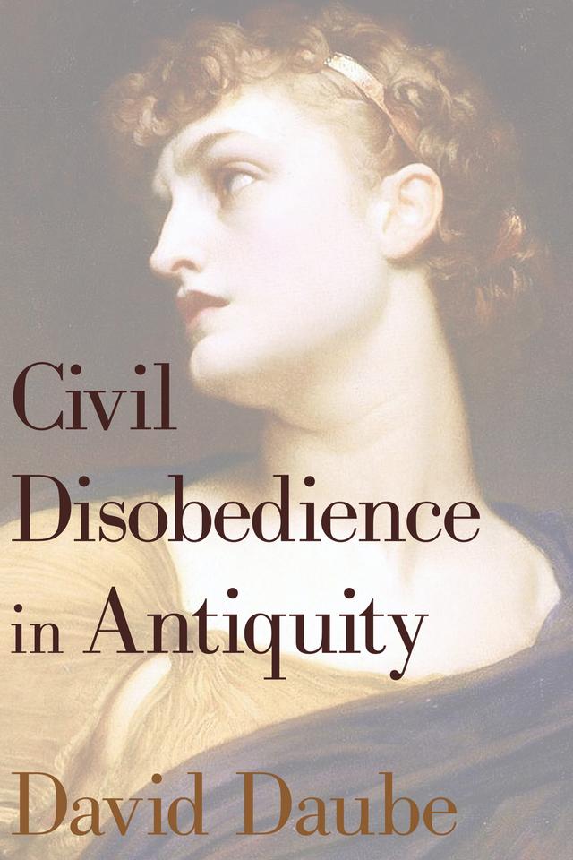 Civil Disobedience in Antiquity by David Daube