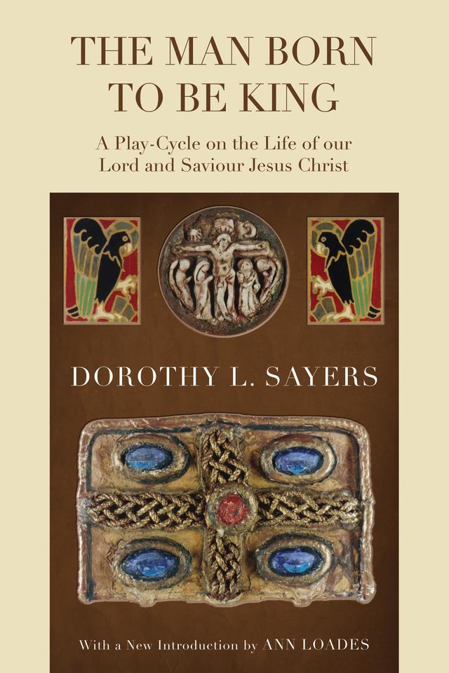 The Man Born to Be King by Ann Loades, Dorothy L. Sayers