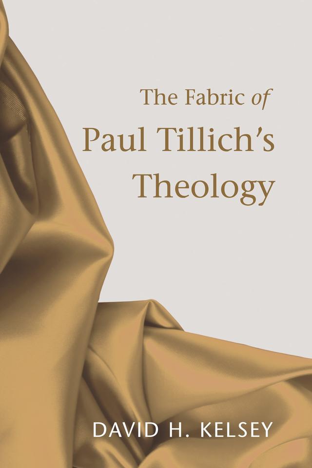 The Fabric of Paul Tillich's Theology by David H. Kelsey