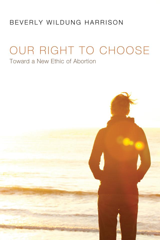 Our Right to Choose by Beverly Wildung Harrison