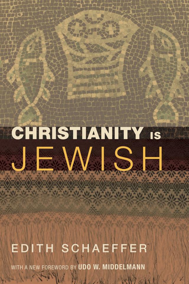 Christianity Is Jewish by Edith Schaeffer, Udo W. Middelmann
