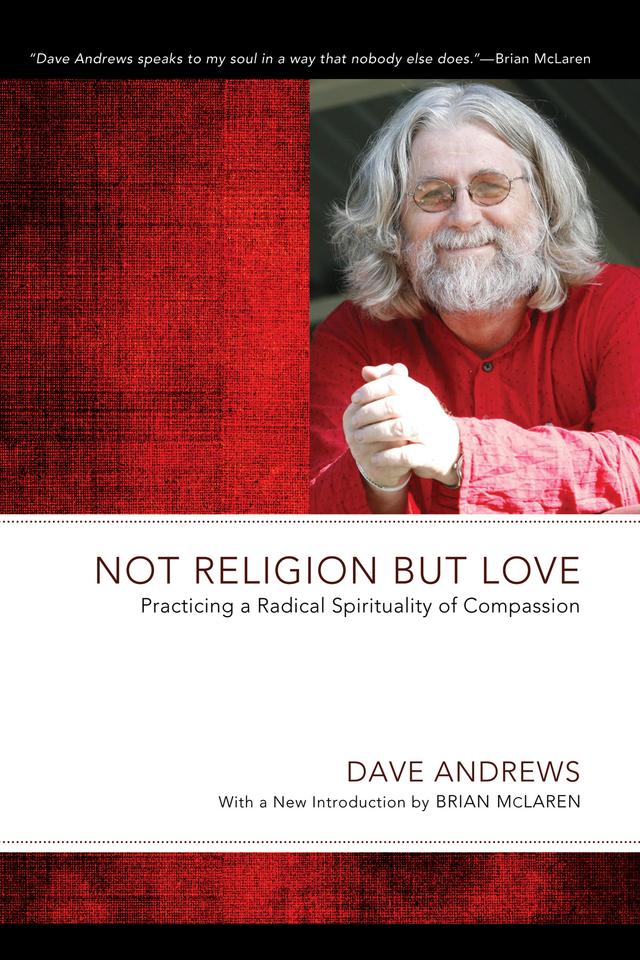 Not Religion but Love by Brian D. McLaren, Charles R. Ringma, Dave Andrews