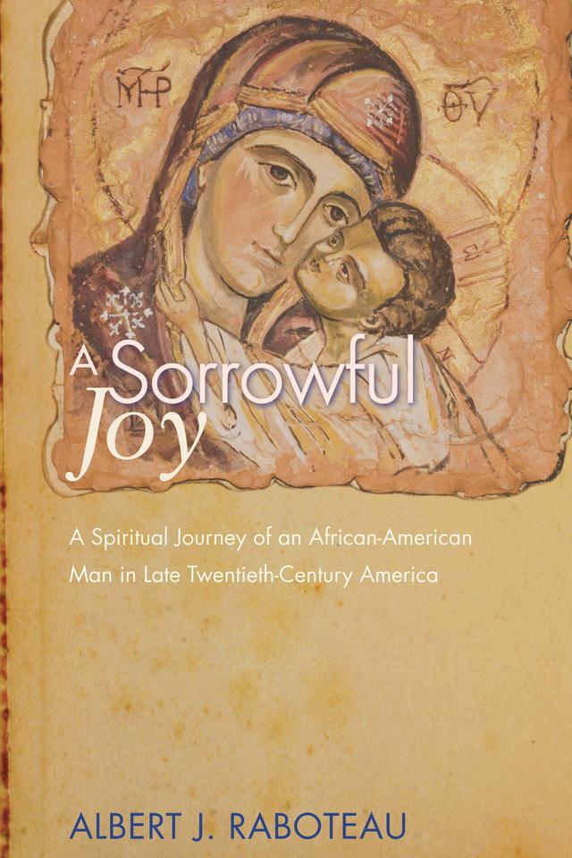 A Sorrowful Joy by Albert J. Raboteau
