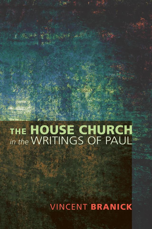 The House Church in the Writings of Paul by Vincent Branick