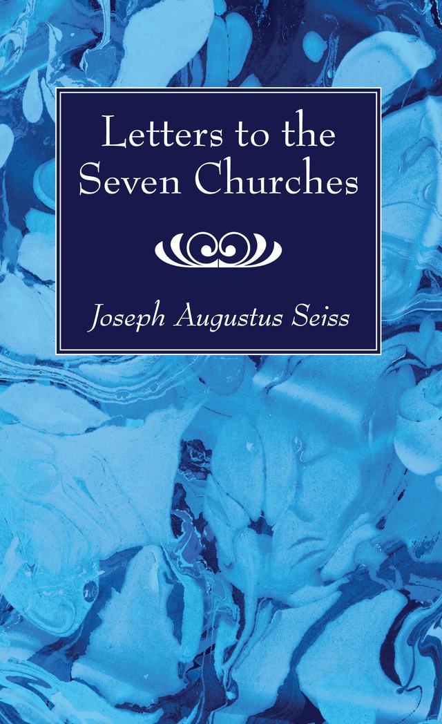 Letters to the Seven Churches by Joseph Augustus Seiss