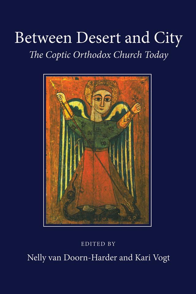 Between Desert and City: The Coptic Orthodox Church Today by Kari Vogt, Nelly van Doorn-Harder