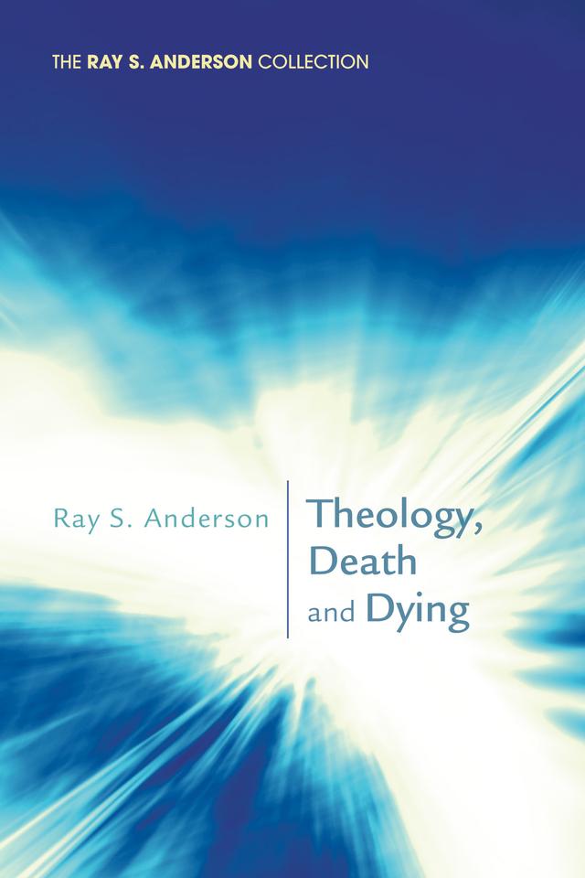 Theology, Death and Dying by Ray S. Anderson