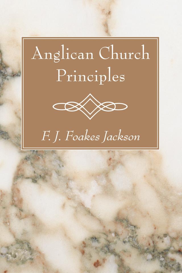 Anglican Church Principles by F. J. Foakes Jackson