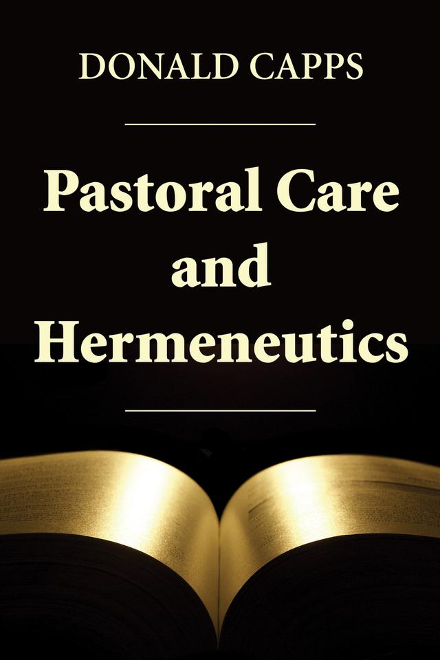 Pastoral Care and Hermeneutics by Donald Capps