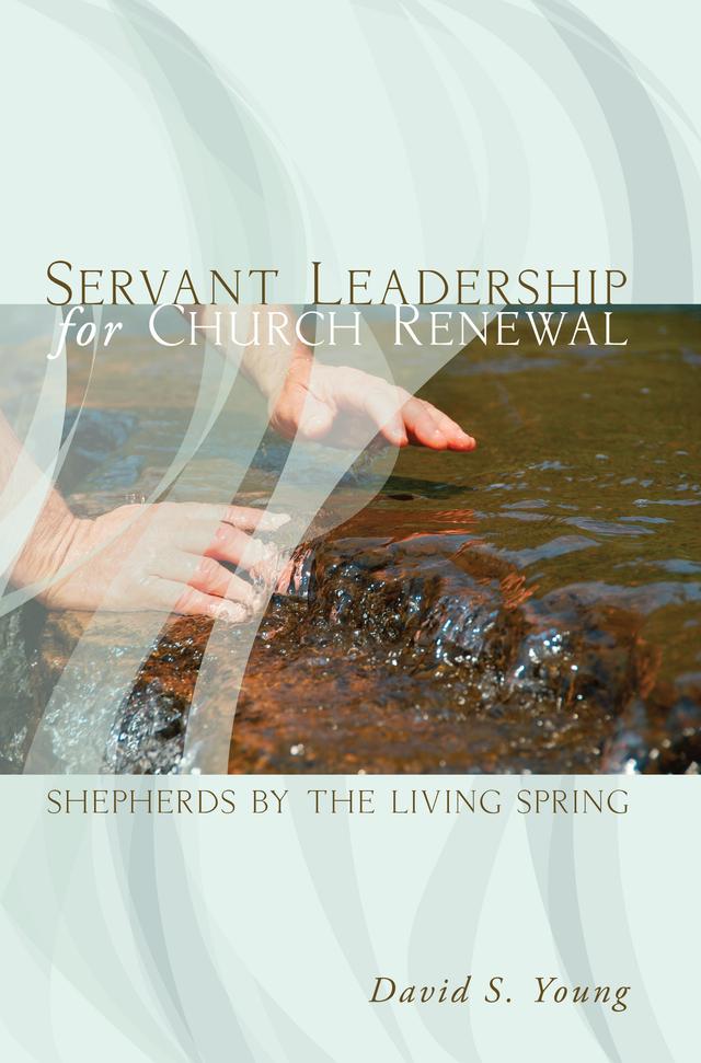 Servant Leadership for Church Renewal by David S. Young