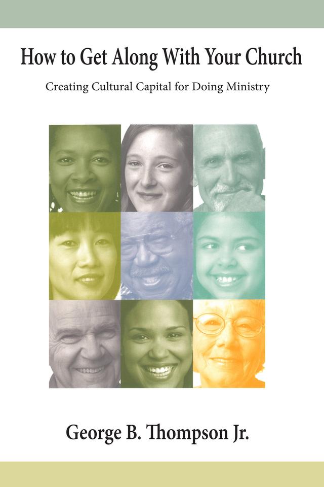 How to Get Along With Your Church by George B. Thompson Jr.
