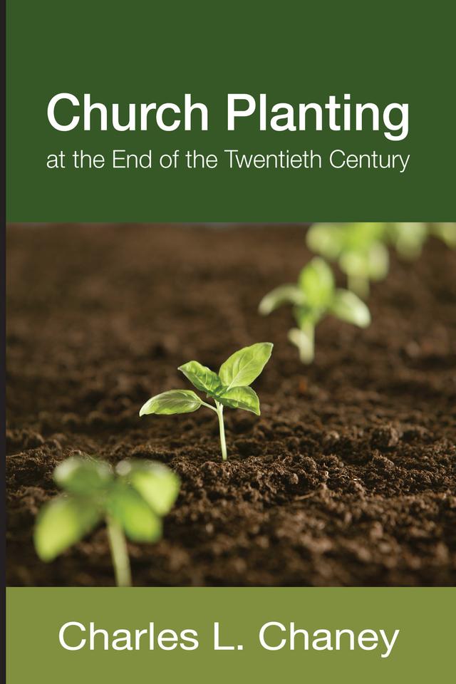 Church Planting at the End of the Twentieth Century by Charles L. Chaney