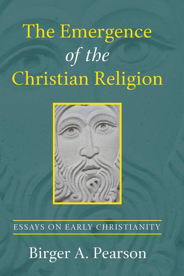 The Emergence of the Christian Religion by Birger A. Pearson