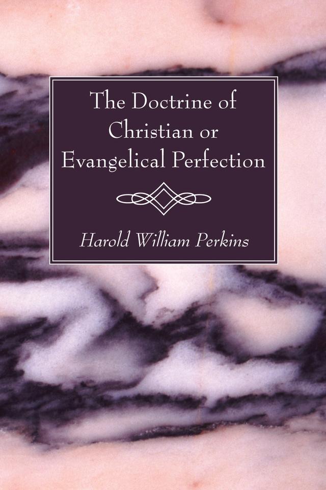 The Doctrine of Christian or Evangelical Perfection by Harold William Perkins