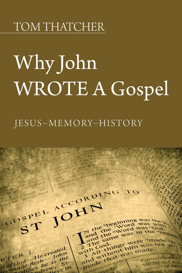 Why John Wrote a Gospel by Tom Thatcher