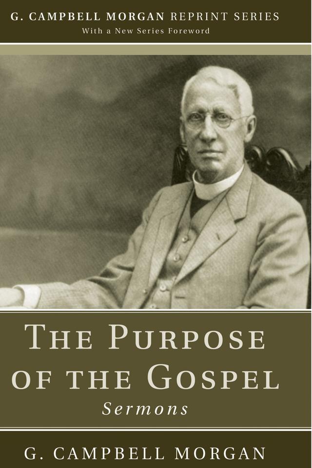 The Purpose of the Gospel by G. Campbell Morgan