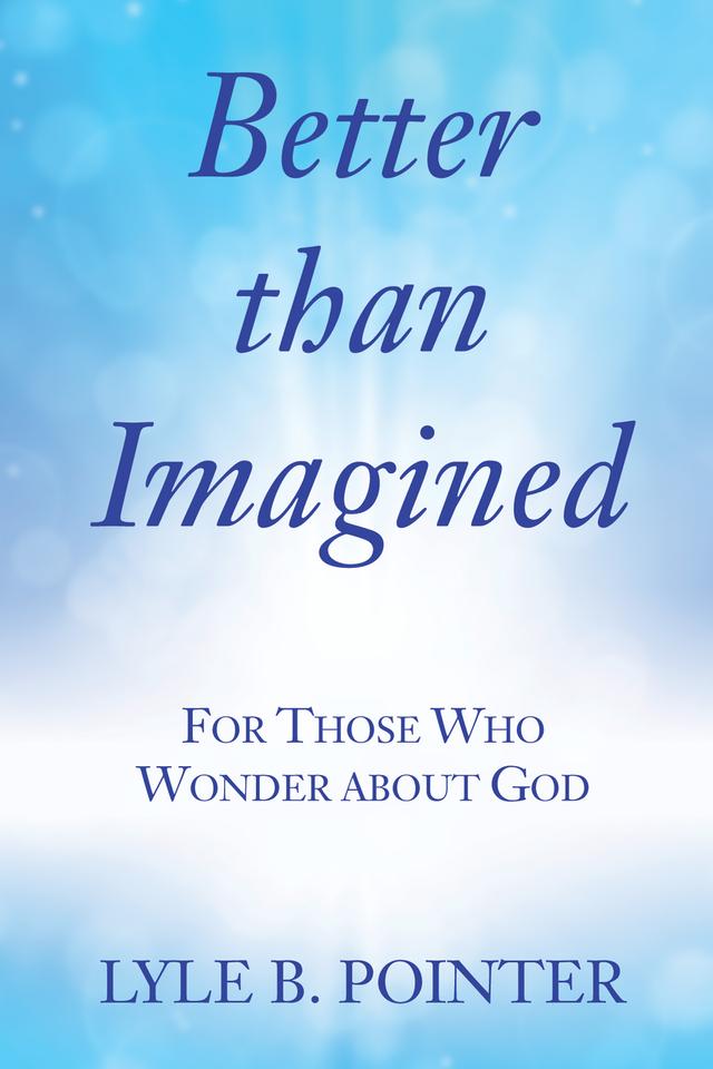 Better than Imagined by Lyle B. Pointer