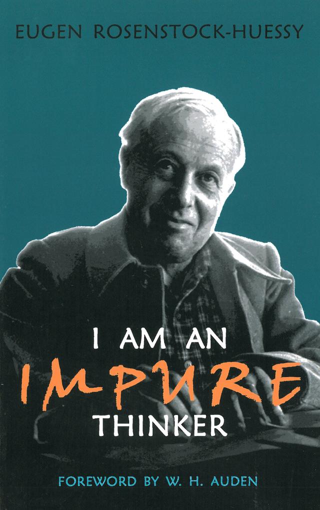 I am an Impure Thinker by Eugen Rosenstock-Huessy, W. H. Auden