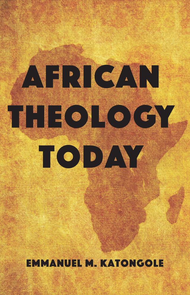 African Theology Today by Emmanuel M. Katongole