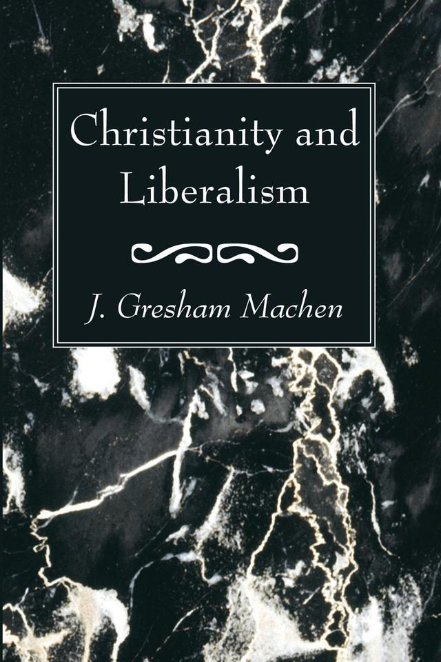 Christianity and Liberalism by J. Gresham Machen